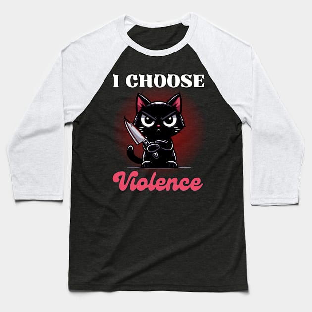 I choose Violence - Cute Angry Black Cat Baseball T-Shirt by Kawaii N Spice